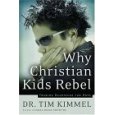 Why Christian Kids Rebel:  Trading Heartache for Hope